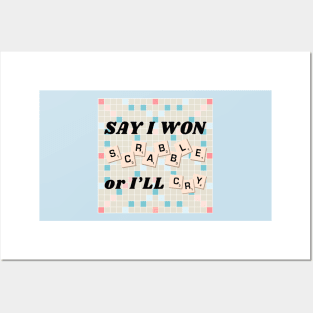 Say I Won Scrabble or I'll Cry (AHT) Posters and Art